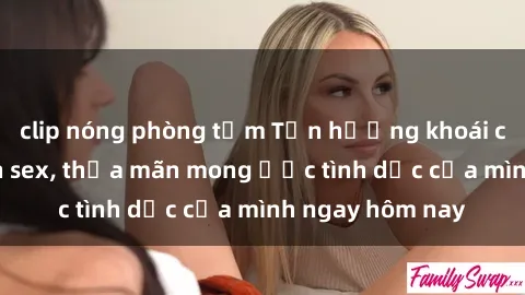 clip nóng phòng tắm Tận hưởng khoái cảm với gái xinh sex, thỏa mãn mong ước tình dục của mình ngay hôm nay