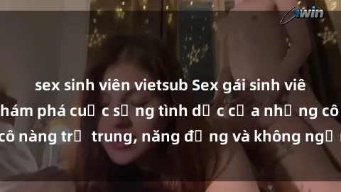 sex sinh viên vietsub Sex gái sinh viên hot nhất: Cùng khám phá cuộc sống tình dục của những cô nàng trẻ trung, năng động và không ngần ngại thử nghiệm!
