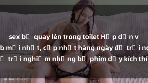 sex bị quay lén trong toilet Hấp dẫn với sex hentai vietsub mới nhất, cập nhật hàng ngày để trải nghiệm những bộ phim đầy kích thích và hấp dẫn.